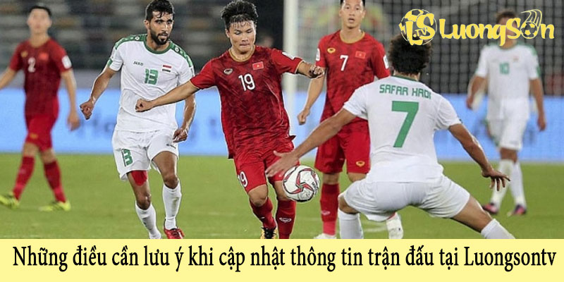 Những điều cần lưu ý khi cập nhật thông tin trận đấu tại Luongsontv