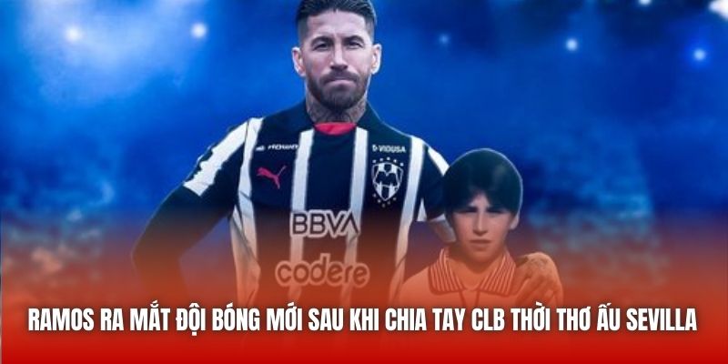 Ramos ra mắt đội bóng mới sau khi chia tay CLB thời thơ ấu Sevilla