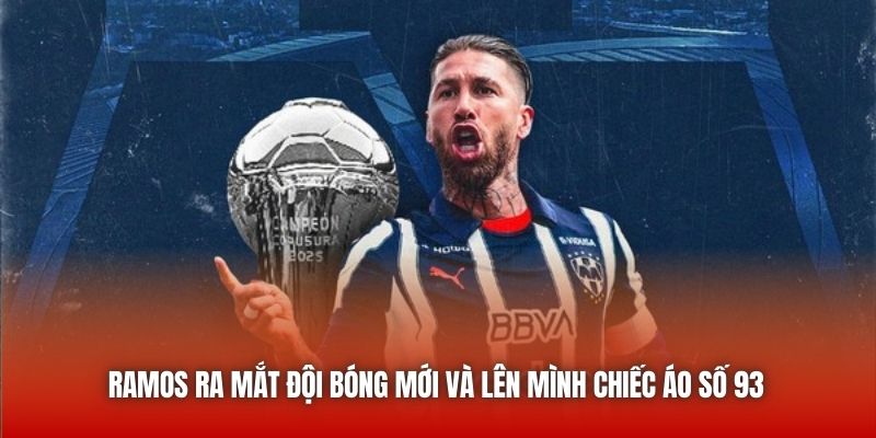 Ramos ra mắt đội bóng mới và lên mình chiếc áo số 93