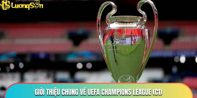 Giới thiệu chung về UEFA Champions League (C1)