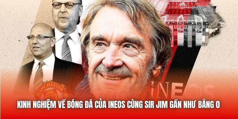 Kinh nghiệm về bóng đá của INEOS cùng Sir Jim gần như bằng 0