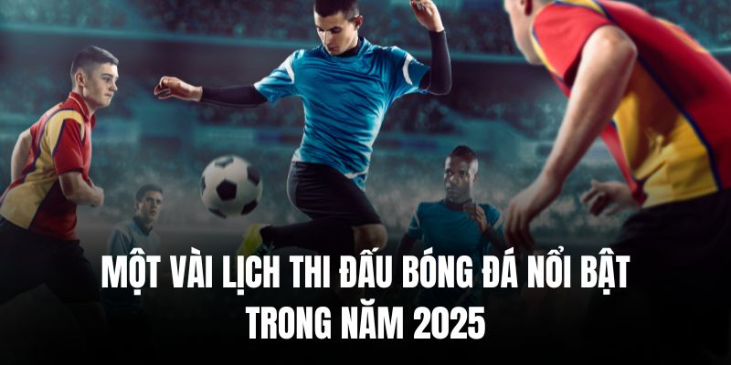 Lịch thi đấu chung kết  mùa giải UEFA rất đáng mong chờ