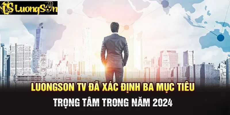 Mục tiêu phát triển kênh luongsontv trực tiếp bóng đá