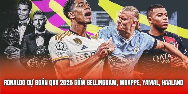 Ronaldo dự đoán QBV 2025 gồm Bellingham, Mbappe, Yamal, Haaland
