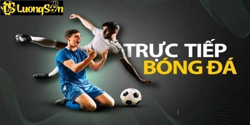 Xem bóng đá trực tiếp hoàn toàn free tại luongsontv